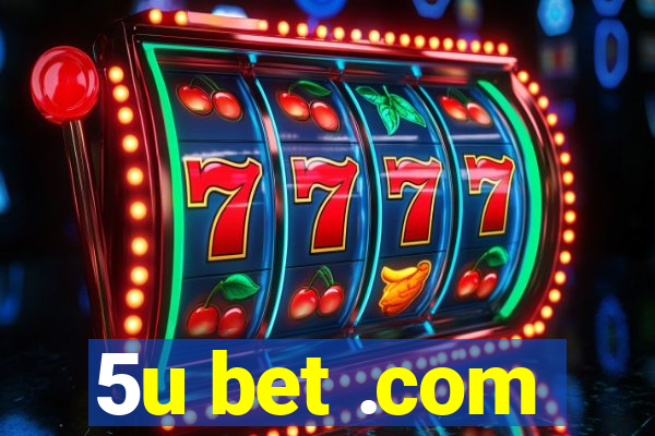 5u bet .com